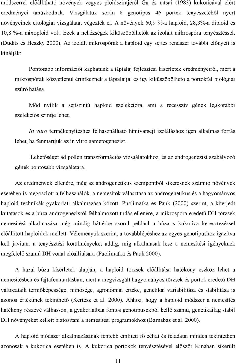 Ezek a nehézségek kiküszöbölhetők az izolált mikrospóra tenyésztéssel. (Dudits és Heszky 2000).