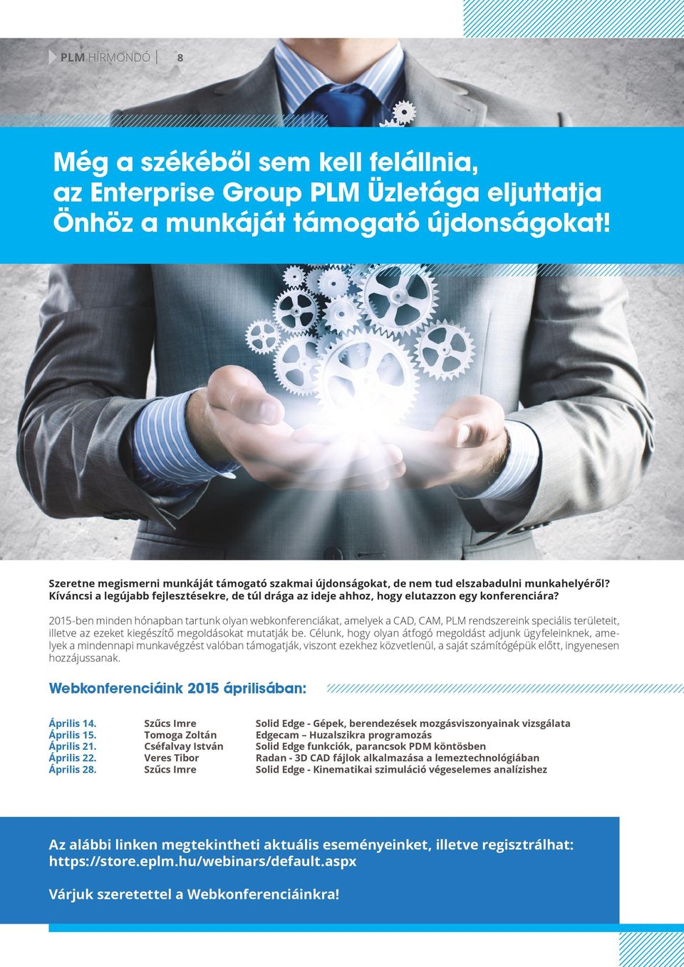 2015-ben minden hónapban tartunk olyan webkonferenciákat, amelyek a CAD, CAM, PLM rendszereink speciális területeit, illetve az ezeket kiegészítő megoldásokat mutatják be.