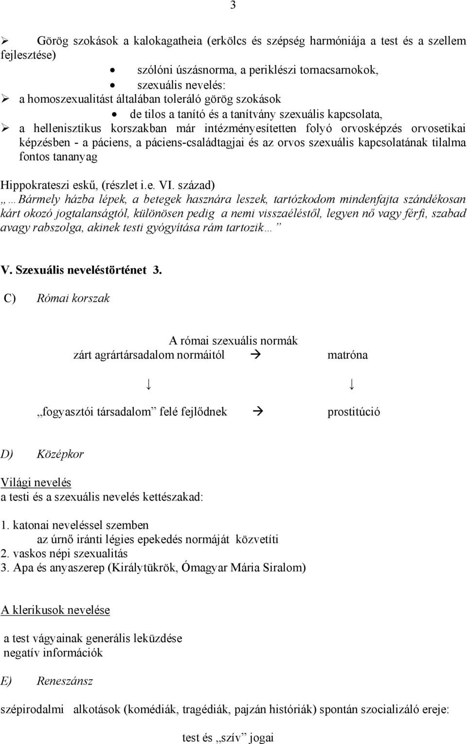 páciens-családtagjai és az orvos szexuális kapcsolatának tilalma fontos tananyag Hippokrateszi eskű, (részlet i.e. VI.