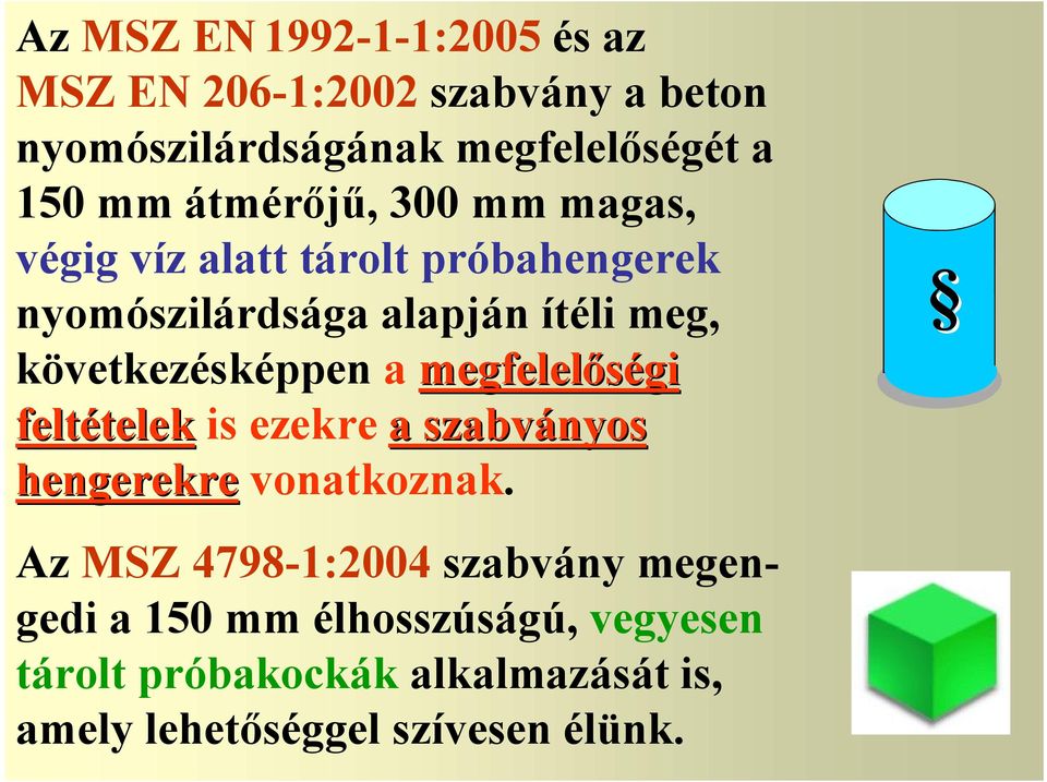 következésképpen a megfelelőségi feltételek is ezekre a szabványos hengerekre vonatkoznak.