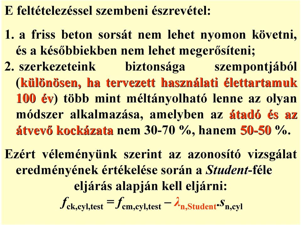 olyan módszer alkalmazása, amelyben az átadó és az átvevő kockázata nem 30-70 %, hanem 50-50 %.