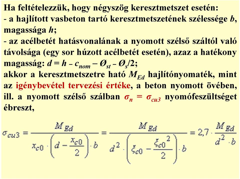 azaz a hatékony magasság: d = h c nom Ø st Ø s /2; akkor a keresztmetszetre ható M Ed hajlítónyomaték, mint az