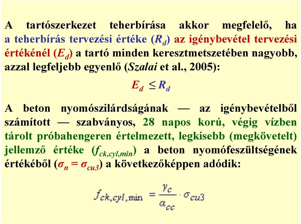 , 2005): E d R d A beton nyomószilárdságának az igénybevételből számított szabványos, 28 napos korú, végig vízben tárolt