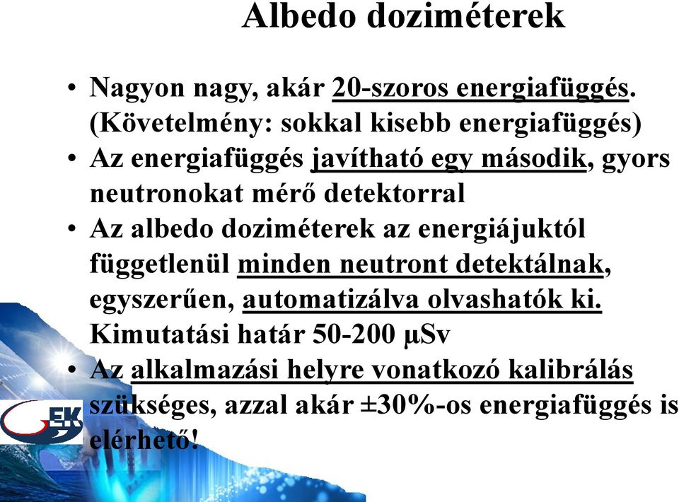 detektorral Az albedo doziméterek az energiájuktól függetlenül minden neutront detektálnak, egyszerűen,