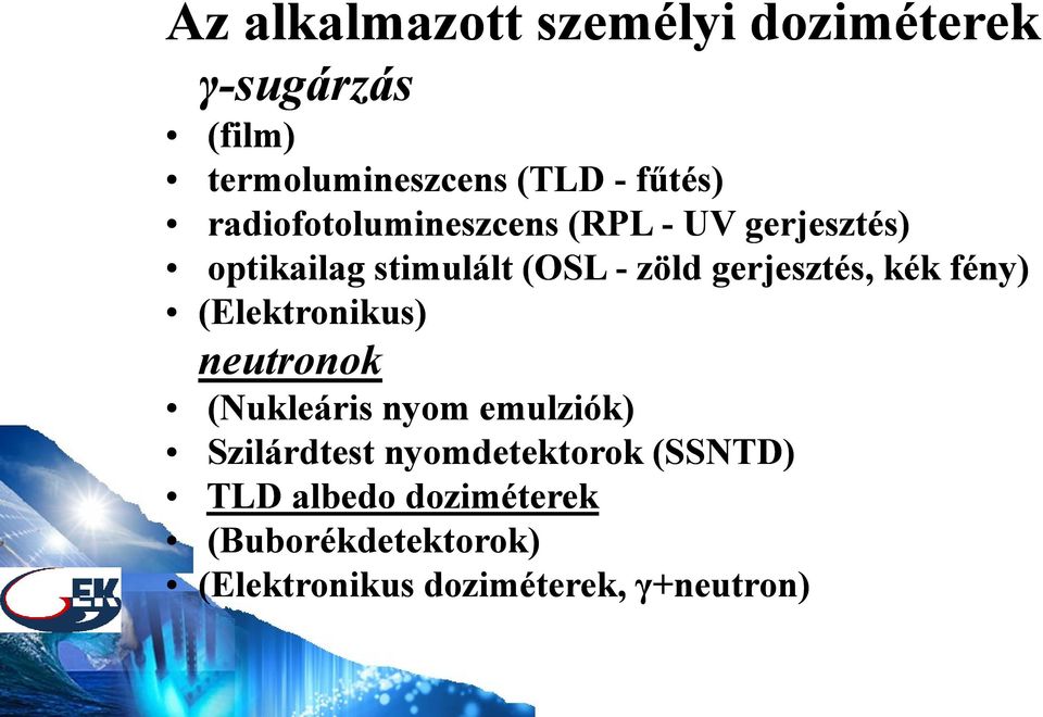 gerjesztés, kék fény) (Elektronikus) neutronok (Nukleáris nyom emulziók) Szilárdtest