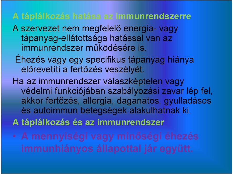 Ha az immunrendszer válaszképtelen vagy védelmi funkciójában szabályozási zavar lép fel, akkor fertőzés, allergia, daganatos,