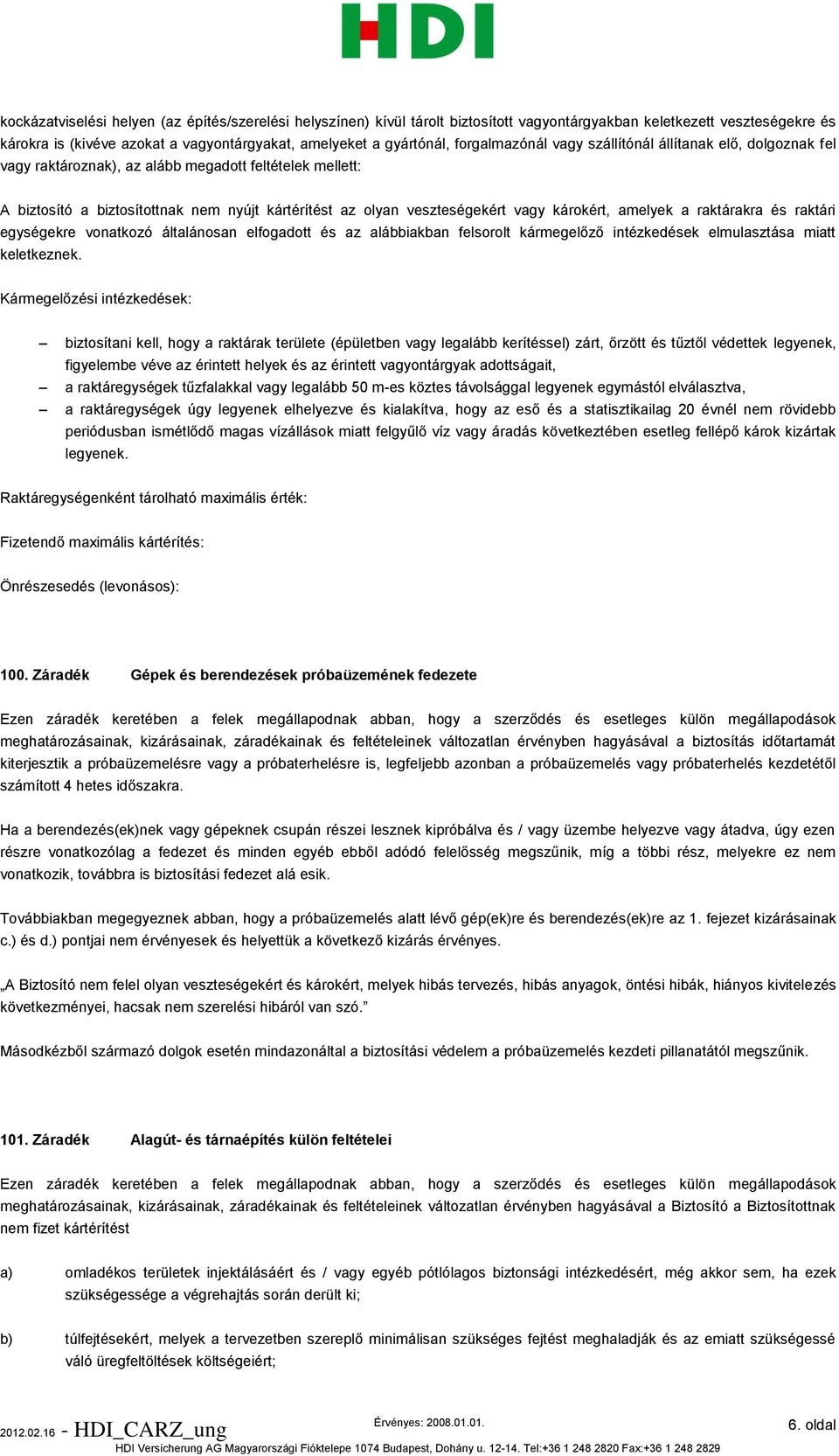 károkért, amelyek a raktárakra és raktári egységekre vonatkozó általánosan elfogadott és az alábbiakban felsorolt kármegelőző intézkedések elmulasztása miatt keletkeznek.