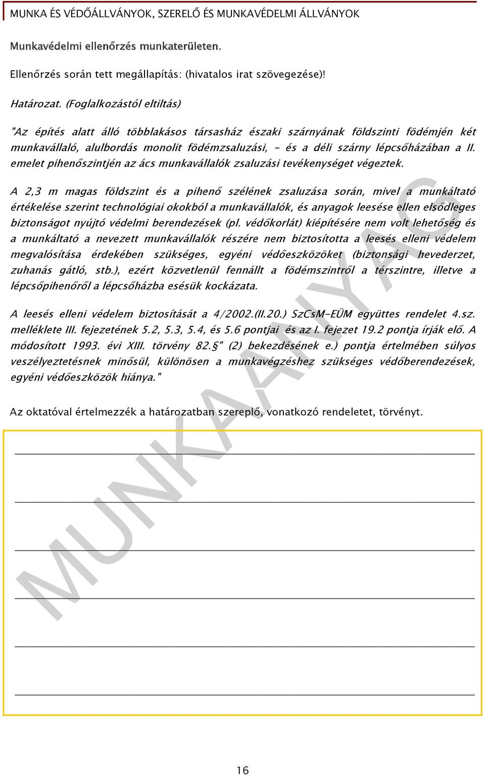 emelet pihenőszintjén az ács munkavállalók zsaluzási tevékenységet végeztek.