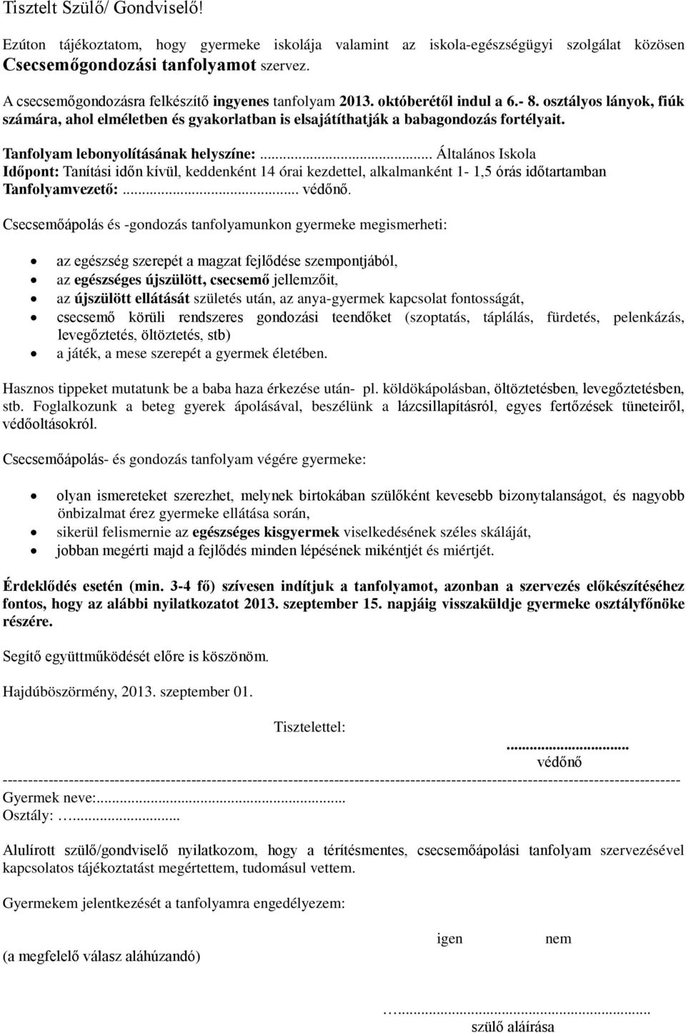 Tanfolyam lebonyolításának helyszíne:... Általános Iskola Időpont: Tanítási időn kívül, keddenként 14 órai kezdettel, alkalmanként 1-1,5 órás időtartamban Tanfolyamvezető:... védőnő.
