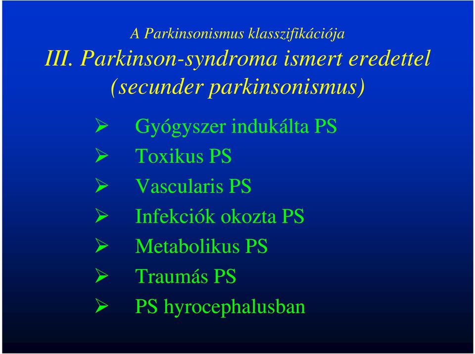 parkinsonismus) Gyógyszer indukálta PS Toxikus PS