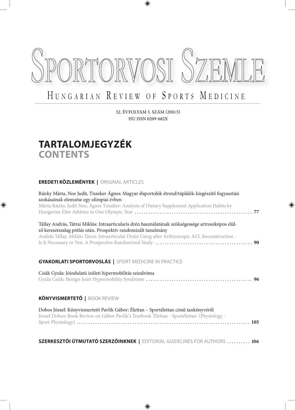 elemzése egy olimpiai évben Márta Ránky, Judit Noe, Ágnes Tiszeker: Analysis of Dietary Supplement Application Habits by Hungarian Elite Athletes in One Olympic Year.