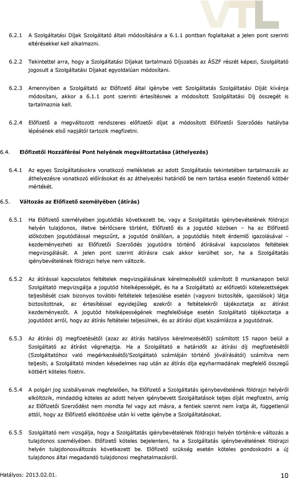 1 pont szerinti értesítésnek a módosított Szolgáltatási Díj összegét is tartalmaznia kell. 6.2.