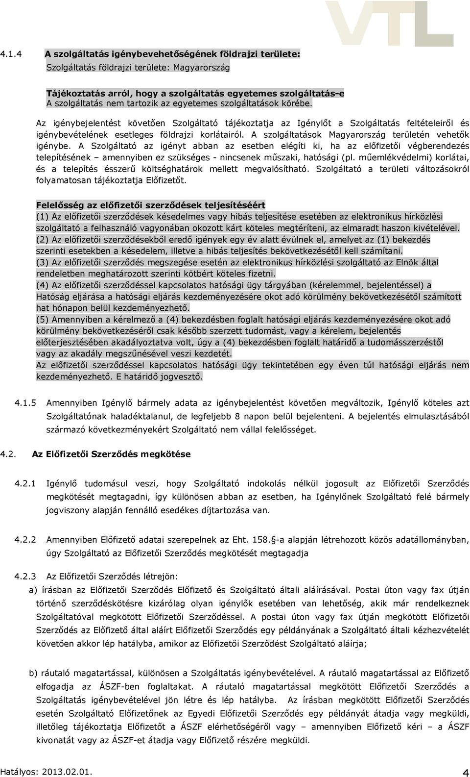 A szolgáltatások Magyarország területén vehetők igénybe.