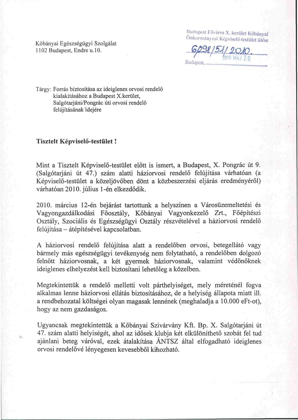 kerület, Salgótarjáni/Pongrác úti orvosi rendelő felújításának 'idejére Tisztelt Képviselő-testület! Mint a Tisztelt Képviselő-testület előtt is ismert, a Budapest, X. Pongrác út 9.