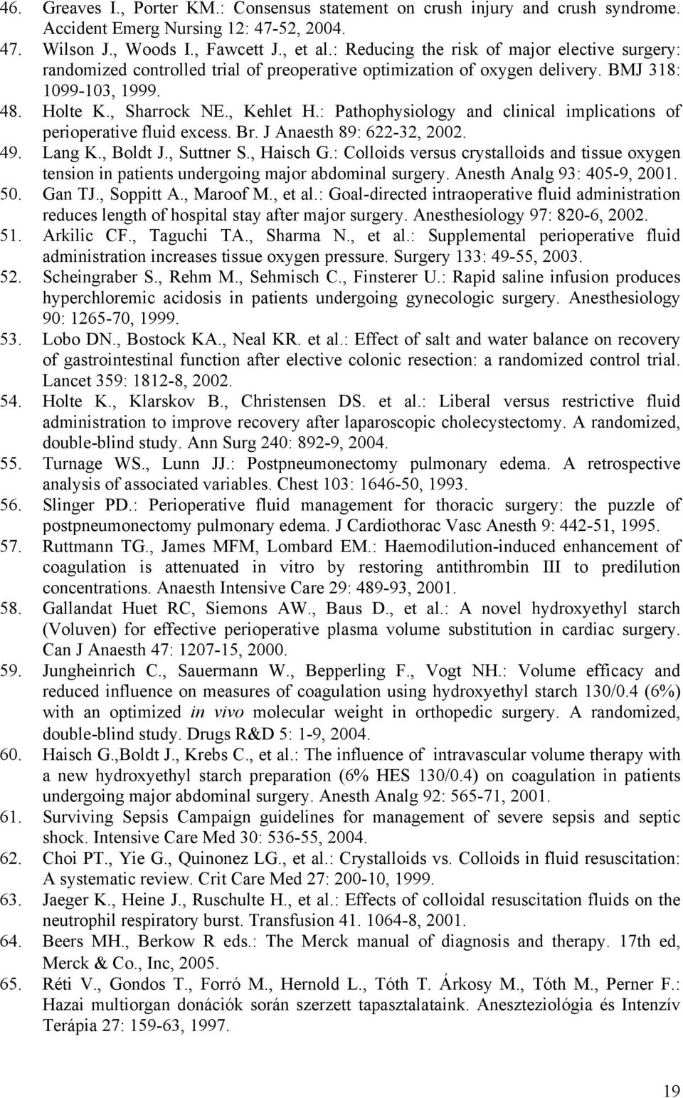 : Pathophysiology and clinical implications of perioperative fluid excess. Br. J Anaesth 89: 622-32, 2002. 49. Lang K., Boldt J., Suttner S., Haisch G.