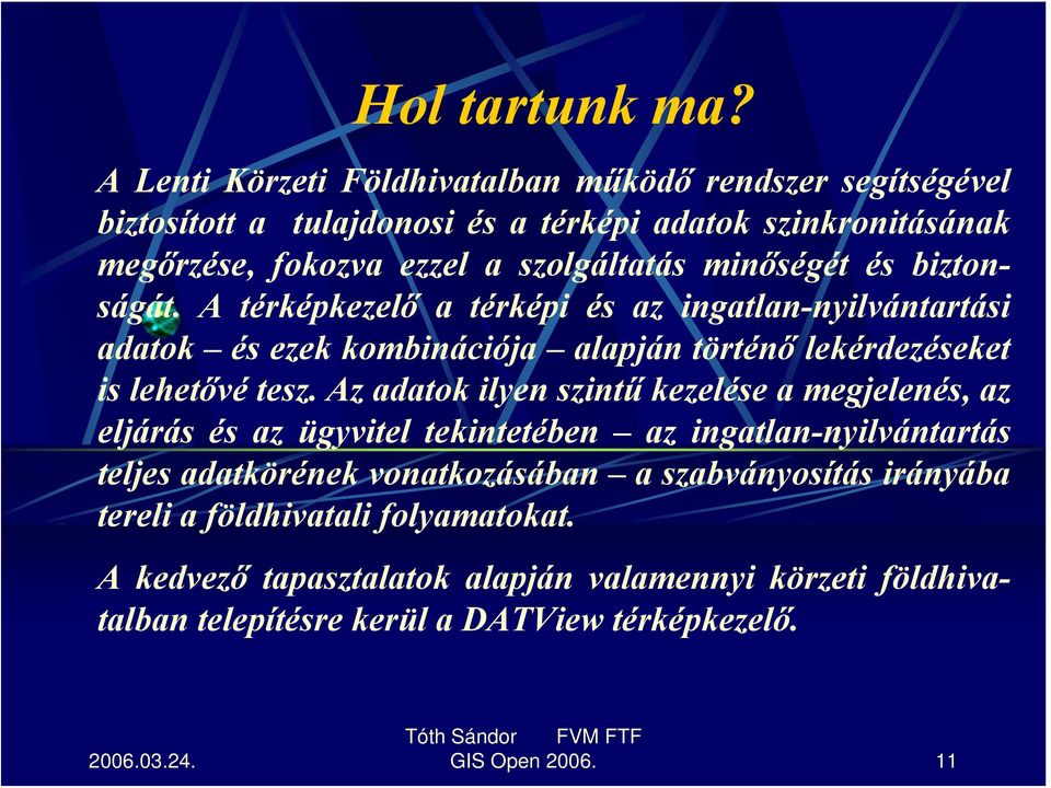 minőségét és biztonságát. A térképkezelő a térképi és az ingatlan-nyilvántartási adatok és ezek kombinációja alapján történő lekérdezéseket is lehetővé tesz.