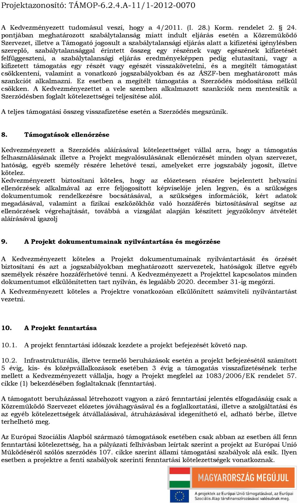 szabálytalansággal érintett összeg egy részének vagy egészének kifizetését felfüggeszteni, a szabálytalansági eljárás eredményeképpen pedig elutasítani, vagy a kifizetett támogatás egy részét vagy