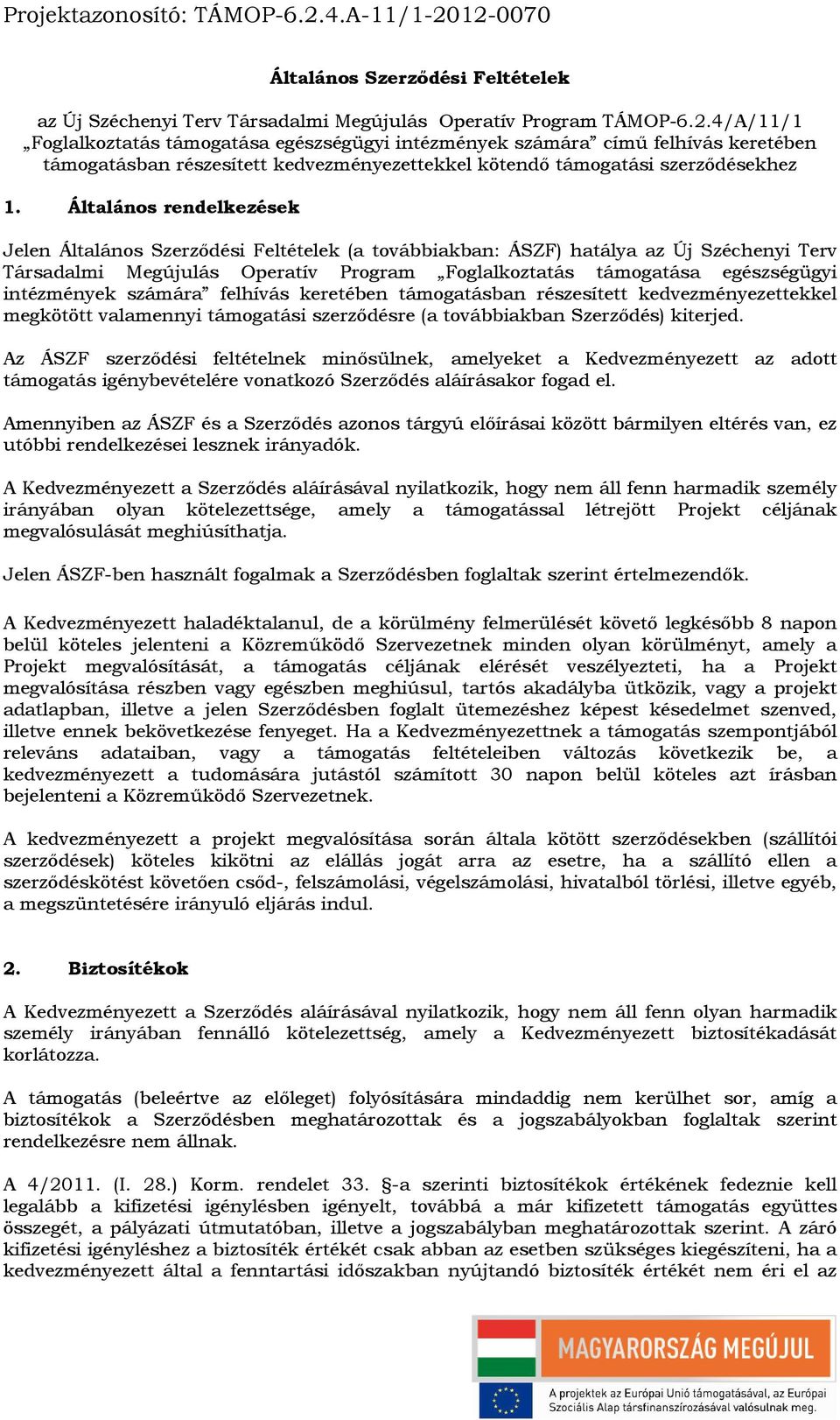 Általános rendelkezések Jelen Általános Szerződési Feltételek (a továbbiakban: ÁSZF) hatálya az Új Széchenyi Terv Társadalmi Megújulás Operatív Program Foglalkoztatás támogatása egészségügyi