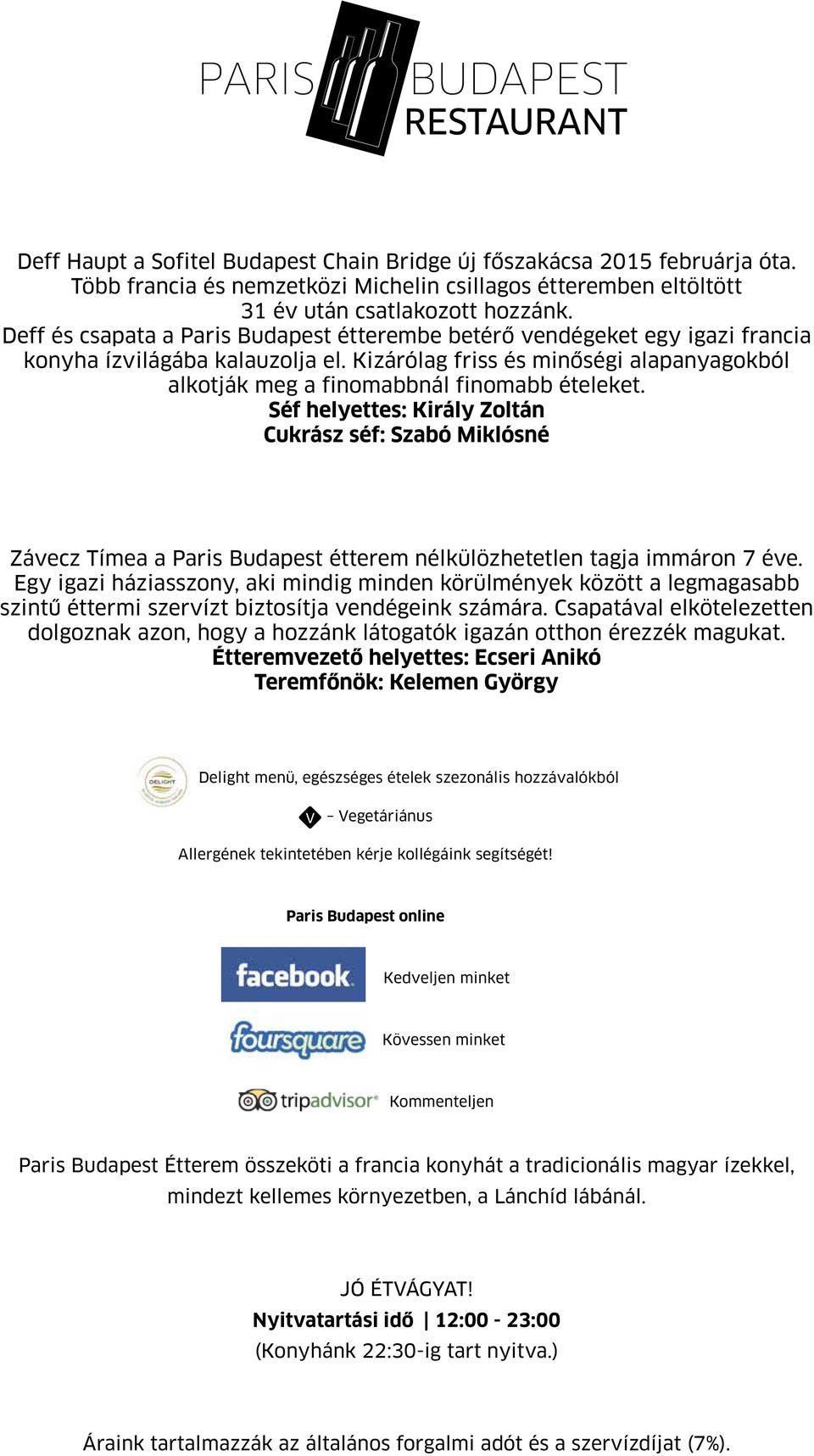 Séf helyettes: Király Zoltán Cukrász séf: Szabó Miklósné Závecz Tímea a Paris Budapest étterem nélkülözhetetlen tagja immáron 7 éve.