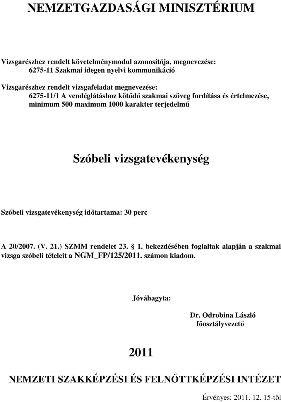 idıtartama: 30 perc A 20/2007. (V. 21.) SZMM rendelet 23. 1.