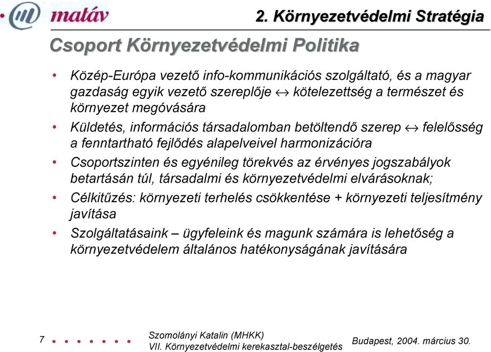 környezet megóvására Küldetés, információs társadalomban betöltendő szerep felelősség a fenntartható fejlődés alapelveivel harmonizációra Csoportszinten és