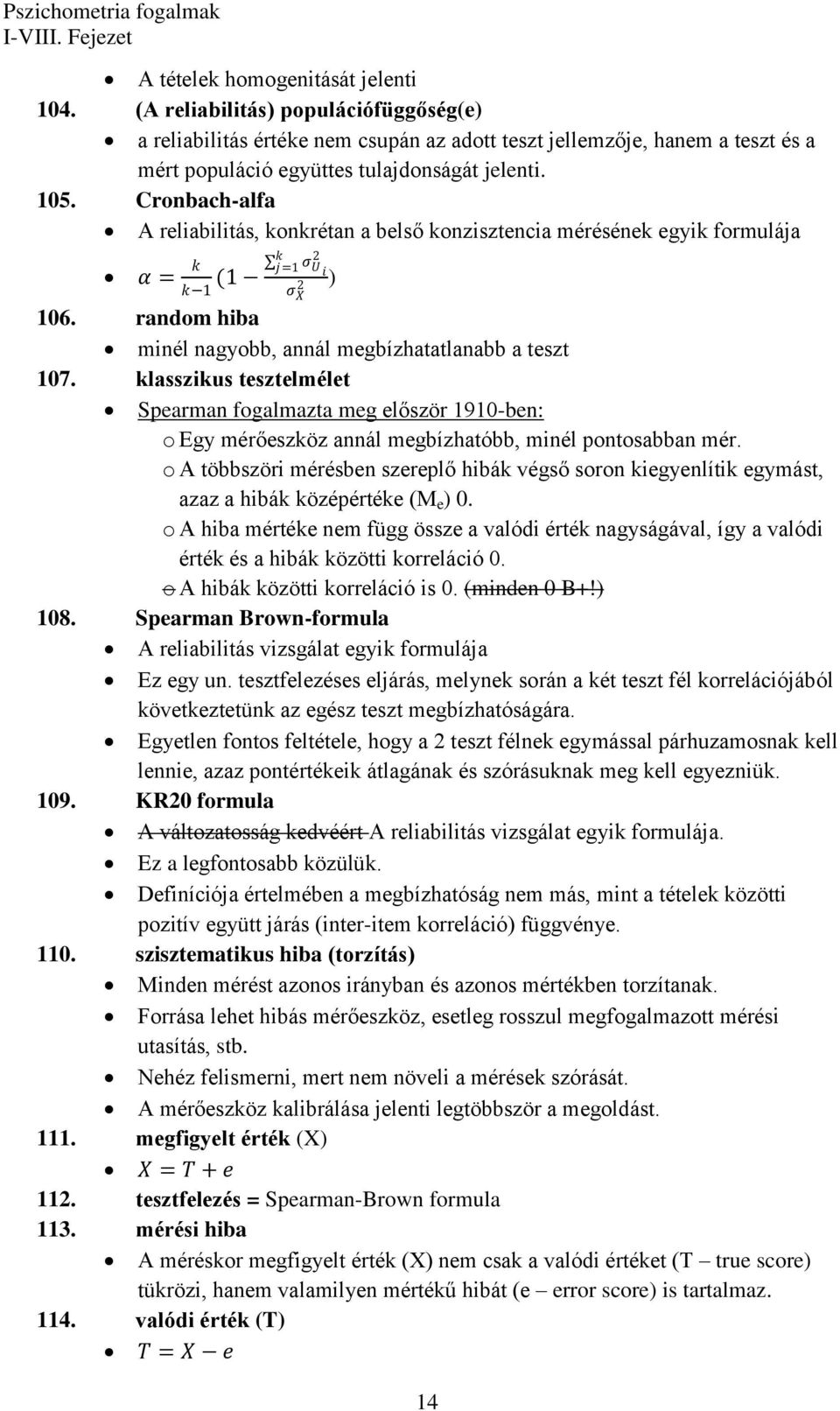 klasszikus tesztelmélet Spearman fogalmazta meg először 1910-ben: o Egy mérőeszköz annál megbízhatóbb, minél pontosabban mér.