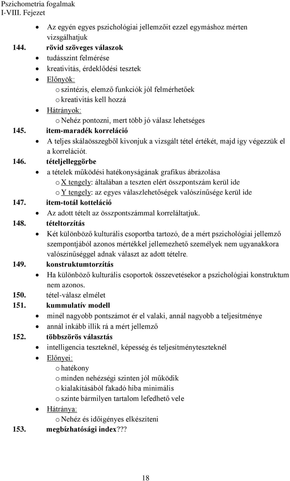 válasz lehetséges 145. item-maradék korreláció A teljes skálaösszegből kivonjuk a vizsgált tétel értékét, majd így végezzük el a korrelációt. 146.