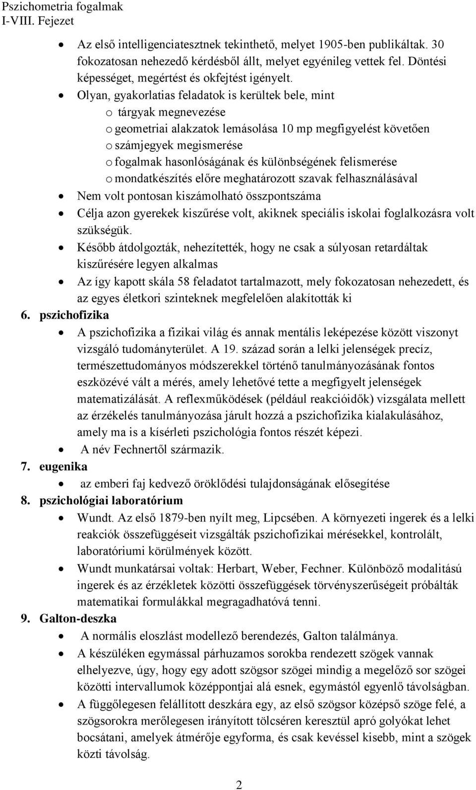 különbségének felismerése o mondatkészítés előre meghatározott szavak felhasználásával Nem volt pontosan kiszámolható összpontszáma Célja azon gyerekek kiszűrése volt, akiknek speciális iskolai