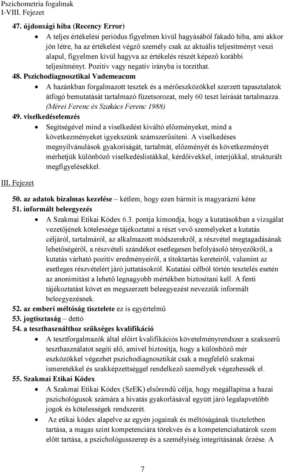 Pszichodiagnosztikai Vademeacum A hazánkban forgalmazott tesztek és a mérőeszközökkel szerzett tapasztalatok átfogó bemutatását tartalmazó füzetsorozat, mely 60 teszt leírását tartalmazza.