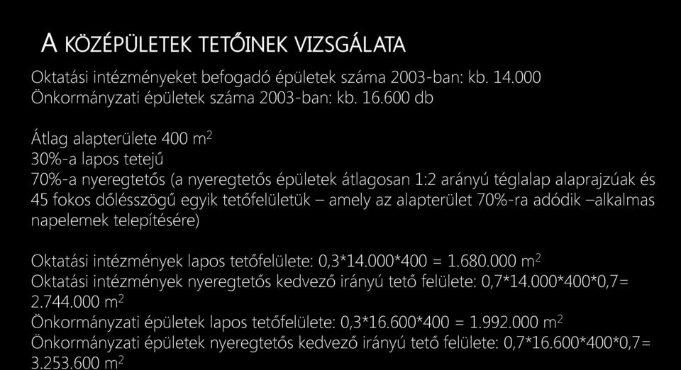 amely az alapterület 70%-ra adódik alkalmas napelemek telepítésére) Oktatási intézmények lapos tetőfelülete: 0,3*14.000*400 = 1.680.