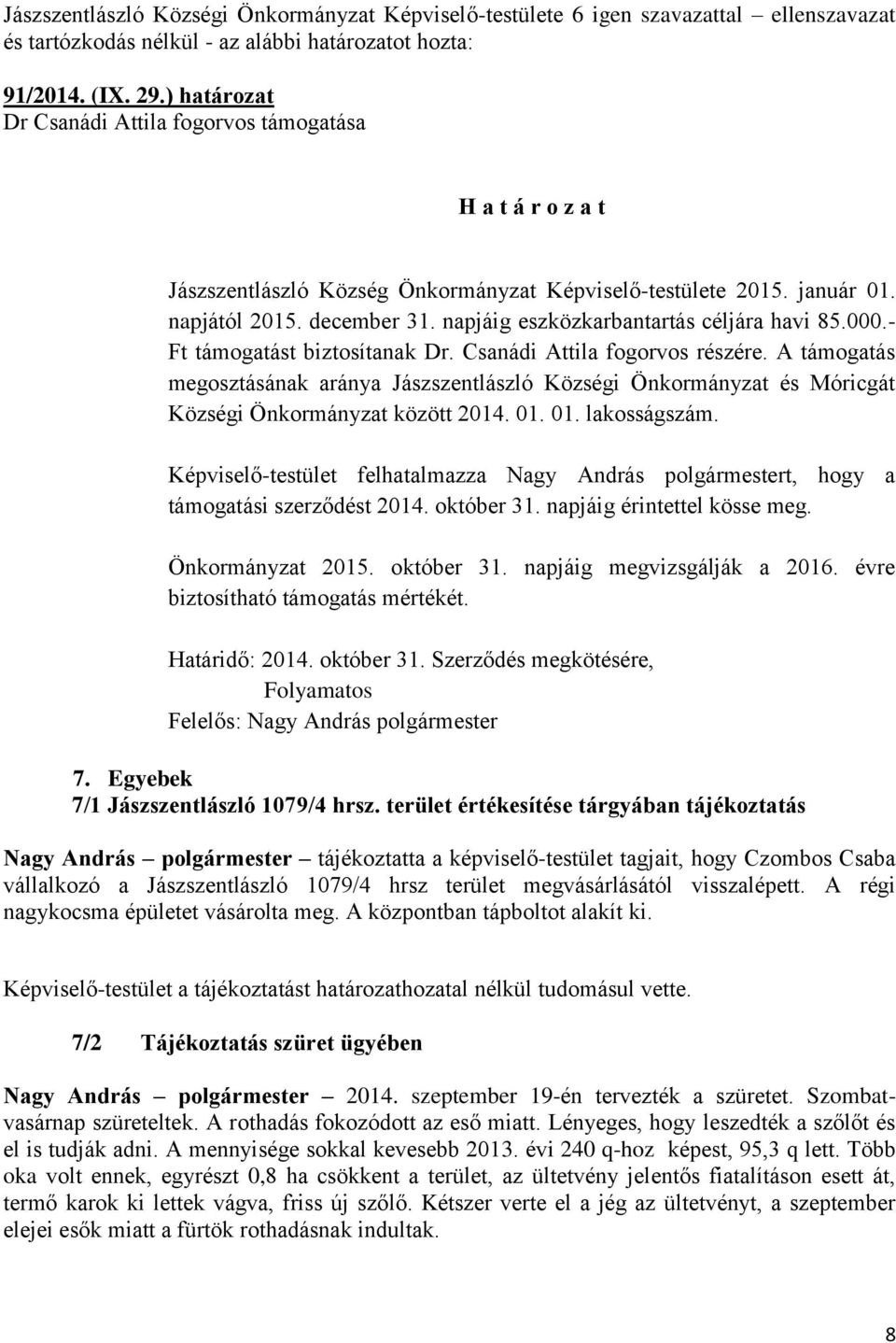 A támogatás megosztásának aránya Jászszentlászló Községi Önkormányzat és Móricgát Községi Önkormányzat között 2014. 01. 01. lakosságszám.