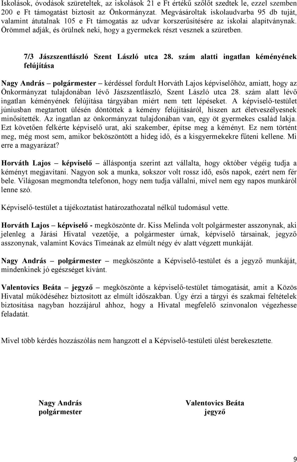 Örömmel adják, és örülnek neki, hogy a gyermekek részt vesznek a szüretben. 7/3 Jászszentlászló Szent László utca 28.