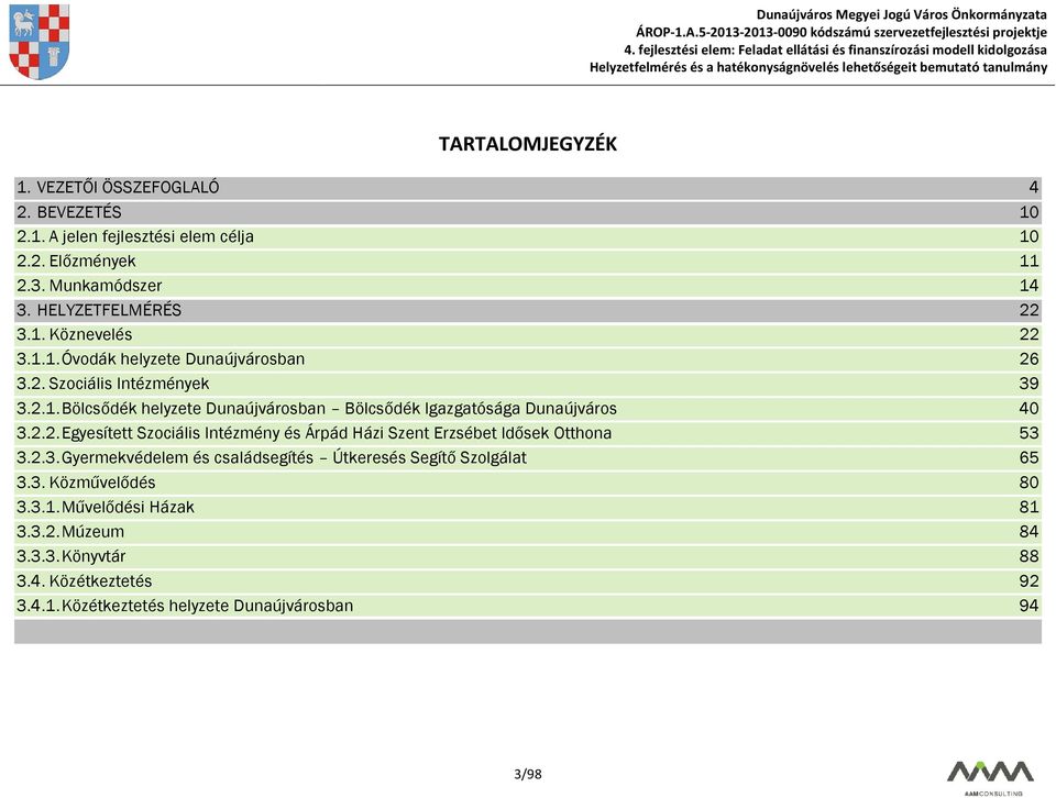 2.2. Egyesített Szociális Intézmény és Árpád Házi Szent Erzsébet Idősek Otthona 53 3.2.3. Gyermekvédelem és családsegítés Útkeresés Segítő Szolgálat 65 3.3. Közművelődés 80 3.