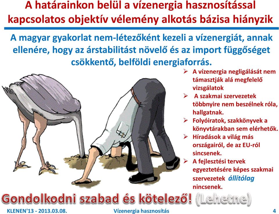 A vízenergia negligálását nem támasztják alá megfelelő vizsgálatok A szakmai szervezetek többnyire nem beszélnek róla, hallgatnak.