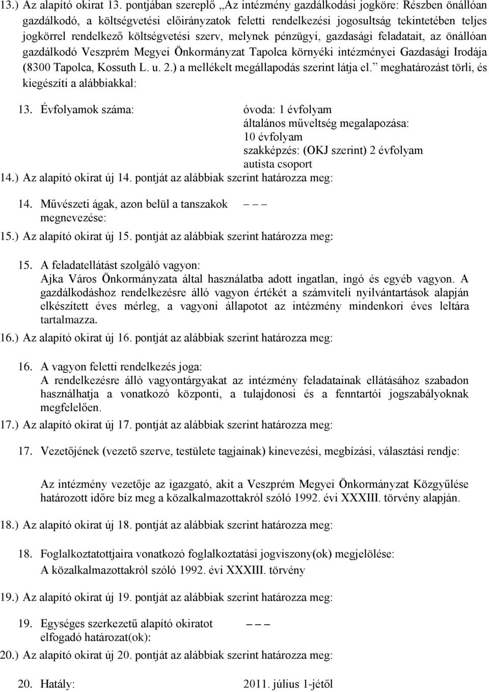 költségvetési szerv, melynek pénzügyi, gazdasági feladatait, az önállóan gazdálkodó Veszprém Megyei Önkormányzat Tapolca környéki intézményei Gazdasági Irodája (8300 Tapolca, Kossuth L. u. 2.