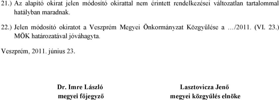 ) Jelen módosító okiratot a Veszprém Megyei Önkormányzat Közgyűlése a /2011. (VI. 23.