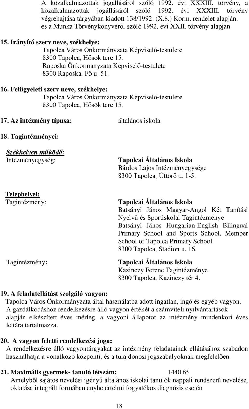 Felügyeleti szerv neve, székhelye: 17. Az intézmény típusa: általános iskola 18.