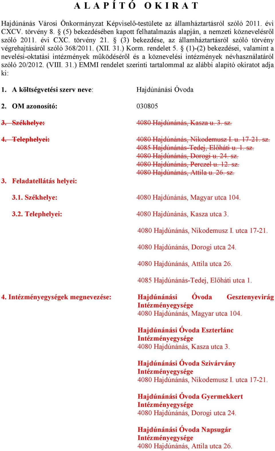 ) Korm. rendelet 5. (1)-(2) bekezdései, valamint a nevelési-oktatási intézmények működéséről és a köznevelési intézmények névhasználatáról szóló 20/2012. (VIII. 31.