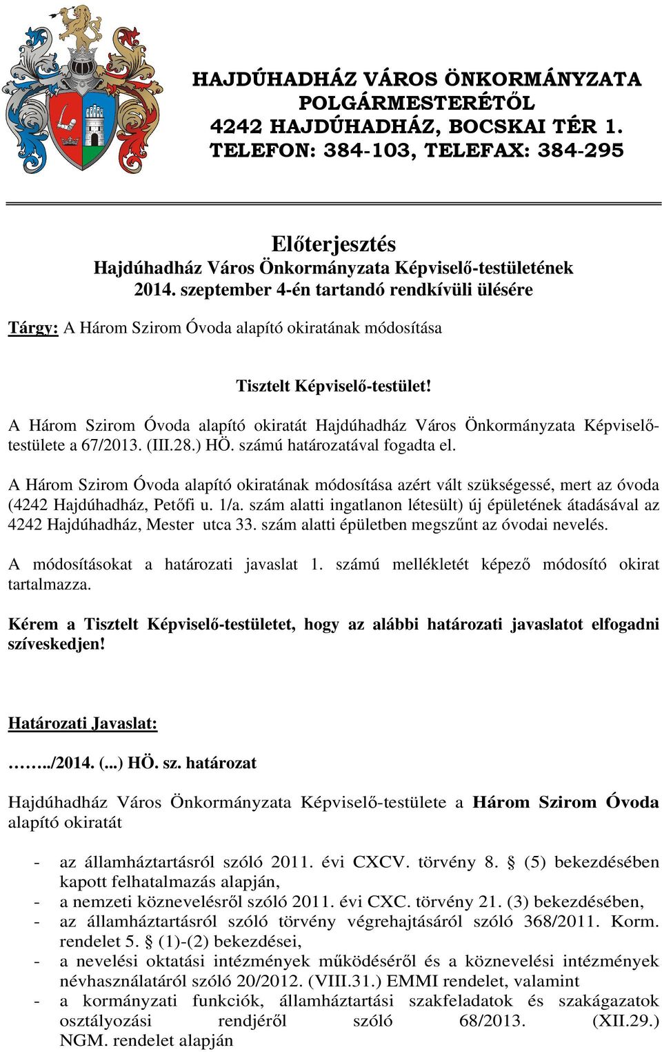 A Három Szirom Óvoda alapító okiratát Hajdúhadház Város Önkormányzata Képviselőtestülete a 67/2013. (III.28.) HÖ. számú határozatával fogadta el.