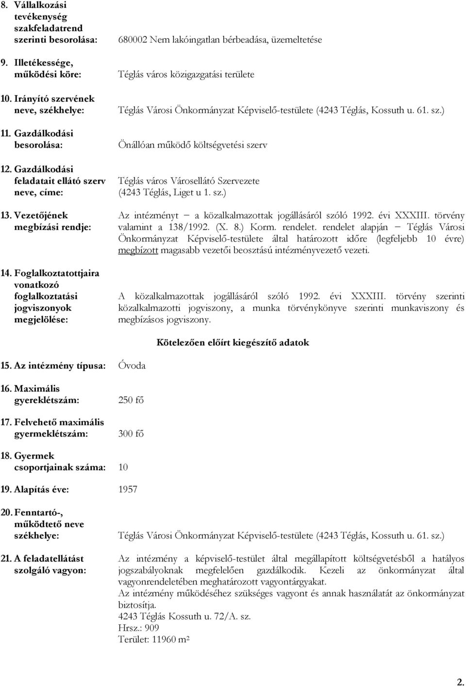 Foglalkoztatottjaira vonatkozó foglalkoztatási jogviszonyok megjelölése: 680002 Nem lakóingatlan bérbeadása, üzemeltetése Téglás város közigazgatási területe Téglás Városi Önkormányzat