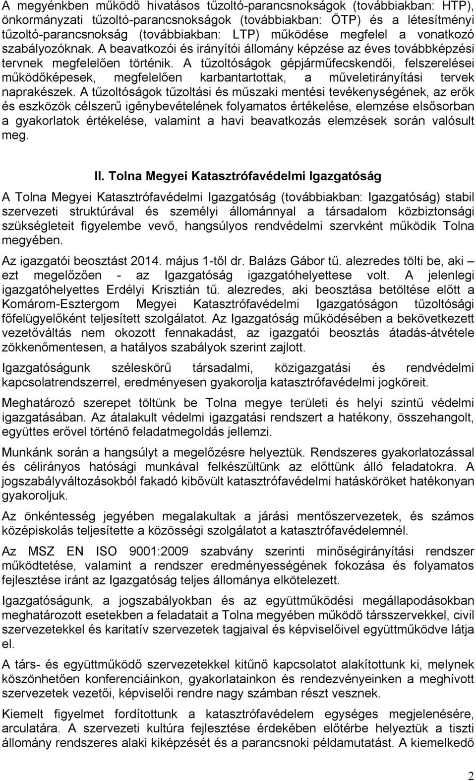 A tűzoltóságok gépjárműfecskendői, felszerelései működőképesek, megfelelően karbantartottak, a műveletirányítási tervek naprakészek.