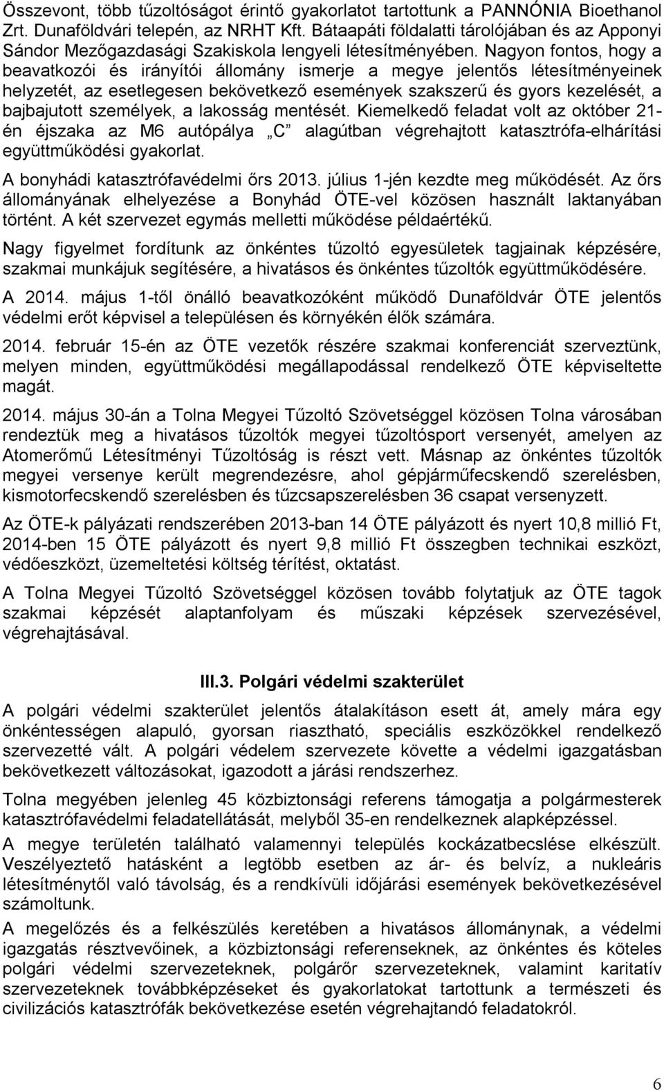 Nagyon fontos, hogy a beavatkozói és irányítói állomány ismerje a megye jelentős létesítményeinek helyzetét, az esetlegesen bekövetkező események szakszerű és gyors kezelését, a bajbajutott