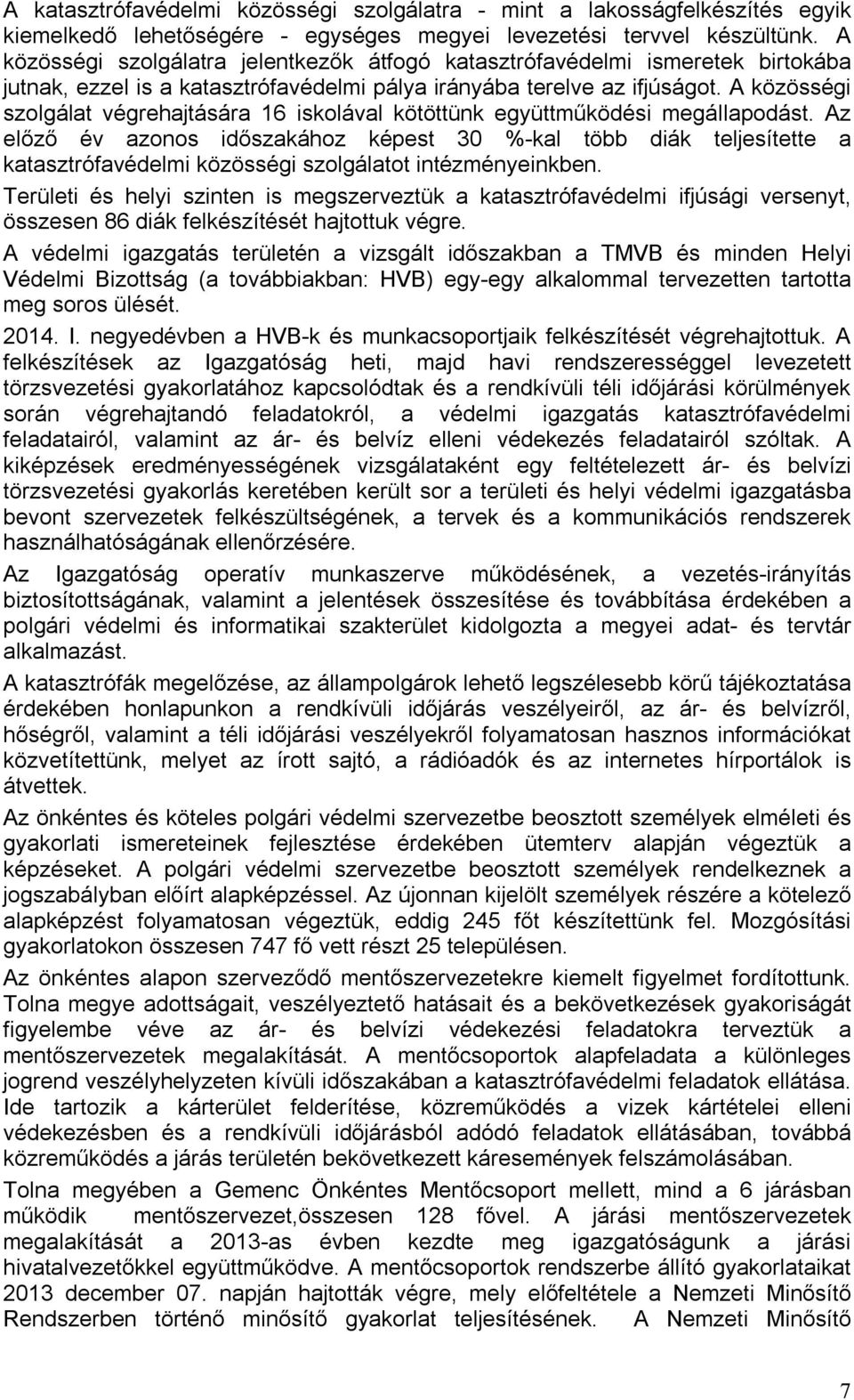 A közösségi szolgálat végrehajtására 16 iskolával kötöttünk együttműködési megállapodást.