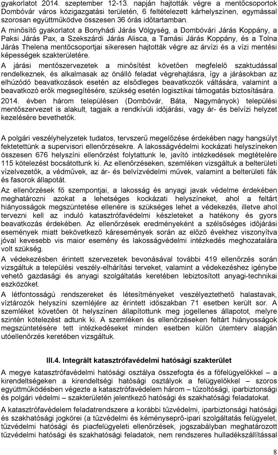 A minősítő gyakorlatot a Bonyhádi Járás Völgység, a Dombóvári Járás Koppány, a Paksi Járás Pax, a Szekszárdi Járás Alisca, a Tamási Járás Koppány, és a Tolna Járás Thelena mentőcsoportjai sikeresen