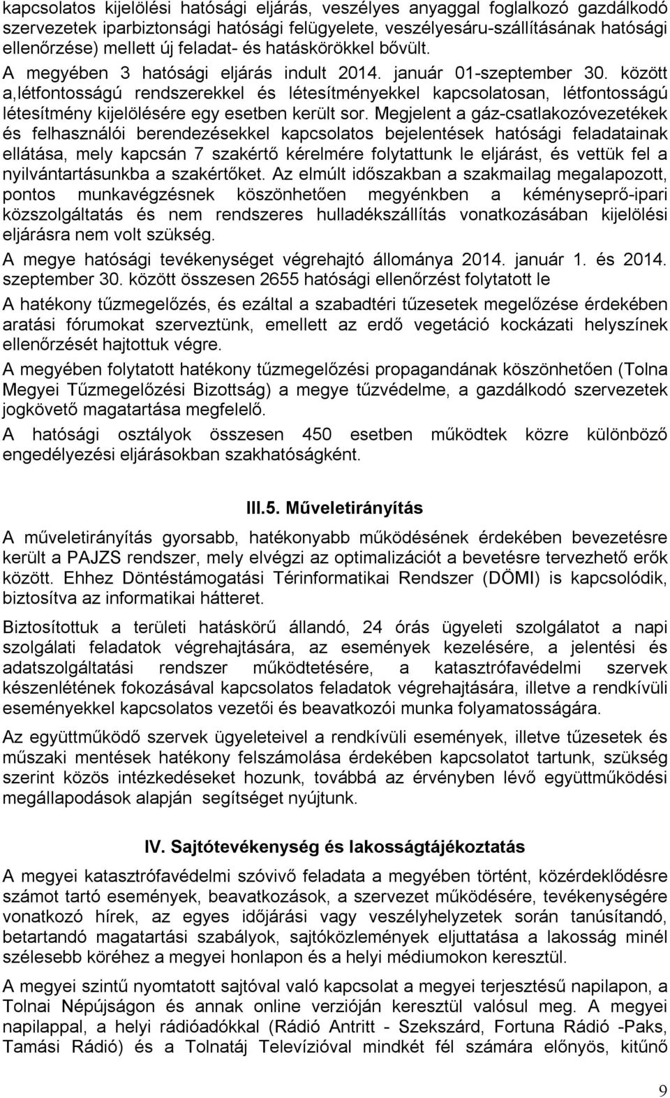 között a,létfontosságú rendszerekkel és létesítményekkel kapcsolatosan, létfontosságú létesítmény kijelölésére egy esetben került sor.