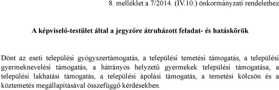 eseti települési gyógyszertámogatás, a települési temetési támogatás, a települési gyermeknevelési támogatás,