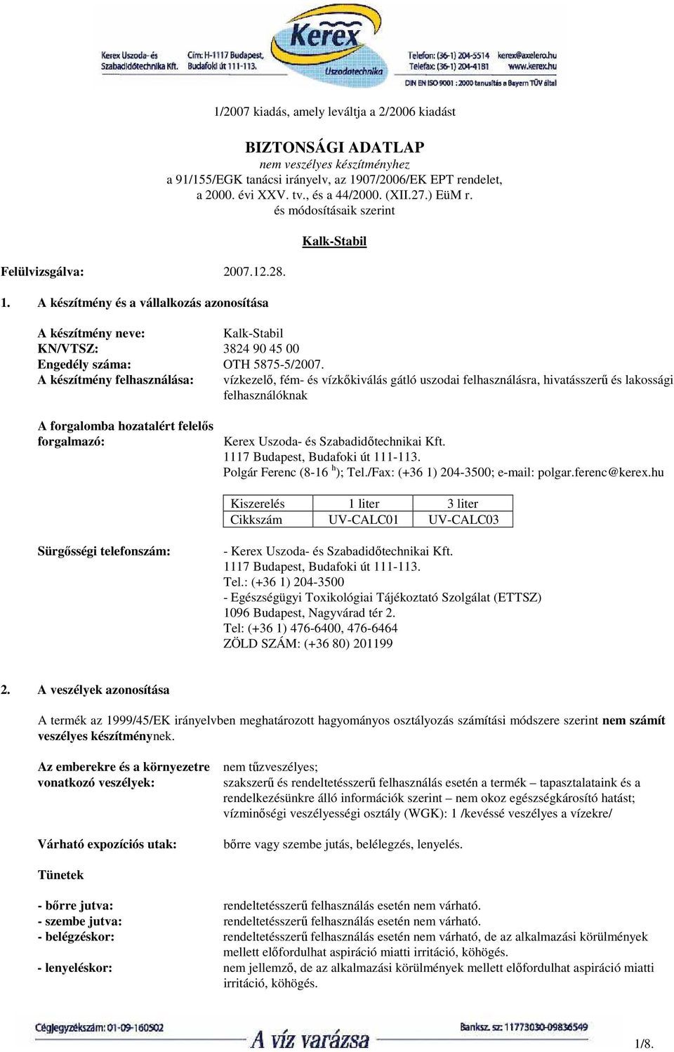 2000. évi XXV. tv., és a 44/2000. (XII.27.) EüM r. és módosításaik szerint Kalk-Stabil A készítmény neve: Kalk-Stabil KN/VTSZ: 3824 90 45 00 Engedély száma: OTH 5875-5/2007.