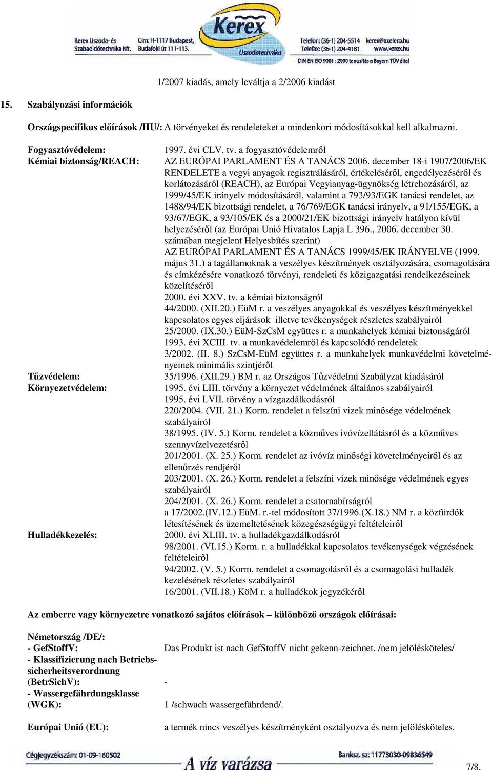 december 18-i 1907/2006/EK RENDELETE a vegyi anyagok regisztrálásáról, értékelésérıl, engedélyezésérıl és korlátozásáról (REACH), az Európai Vegyianyag-ügynökség létrehozásáról, az 1999/45/EK