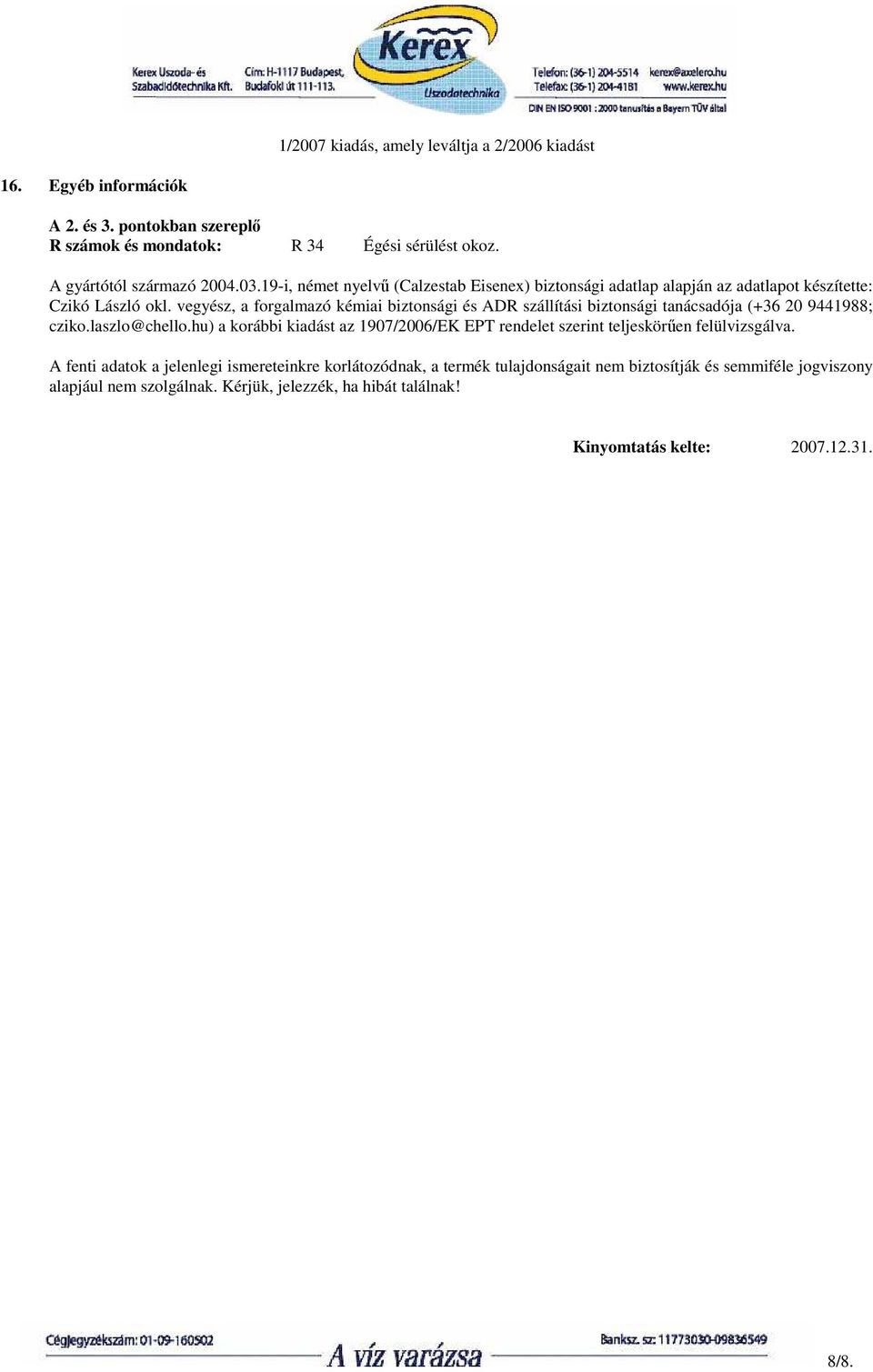 vegyész, a forgalmazó kémiai biztonsági és ADR szállítási biztonsági tanácsadója (+36 20 9441988; cziko.laszlo@chello.
