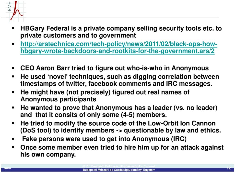 ars/2 CEO Aaron Barr tried to figure out who-is-who in Anonymous He used novel techniques, such as digging correlation between timestamps of twitter, facebook comments and IRC messages.